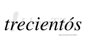 Trecientós  lleva tilde con vocal tónica en la «o»