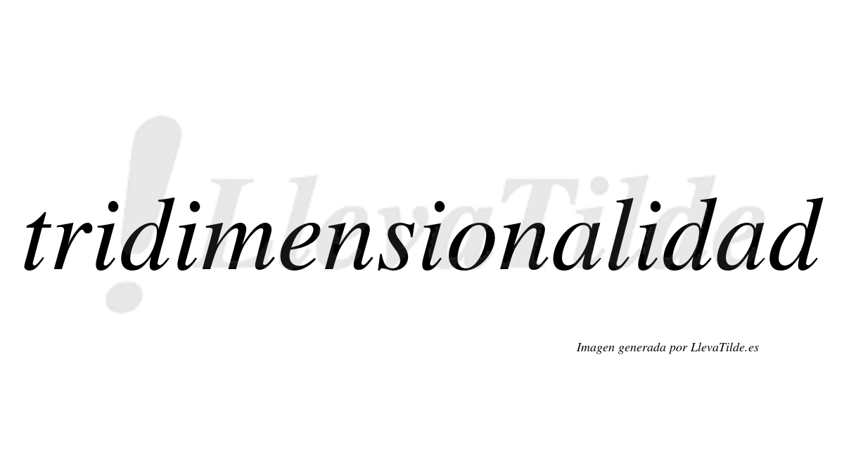 Tridimensionalidad  no lleva tilde con vocal tónica en la segunda "a"