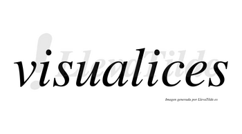 Visualices  no lleva tilde con vocal tónica en la segunda «i»
