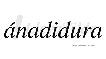 Ánadidura  lleva tilde con vocal tónica en la primera «a»
