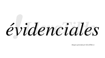 Évidenciales  lleva tilde con vocal tónica en la primera «e»