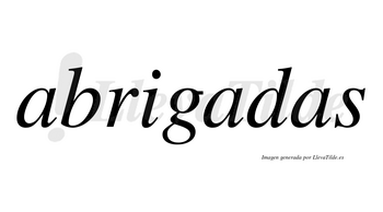 Abrigadas no lleva tilde con vocal tónica en la segunda «a»