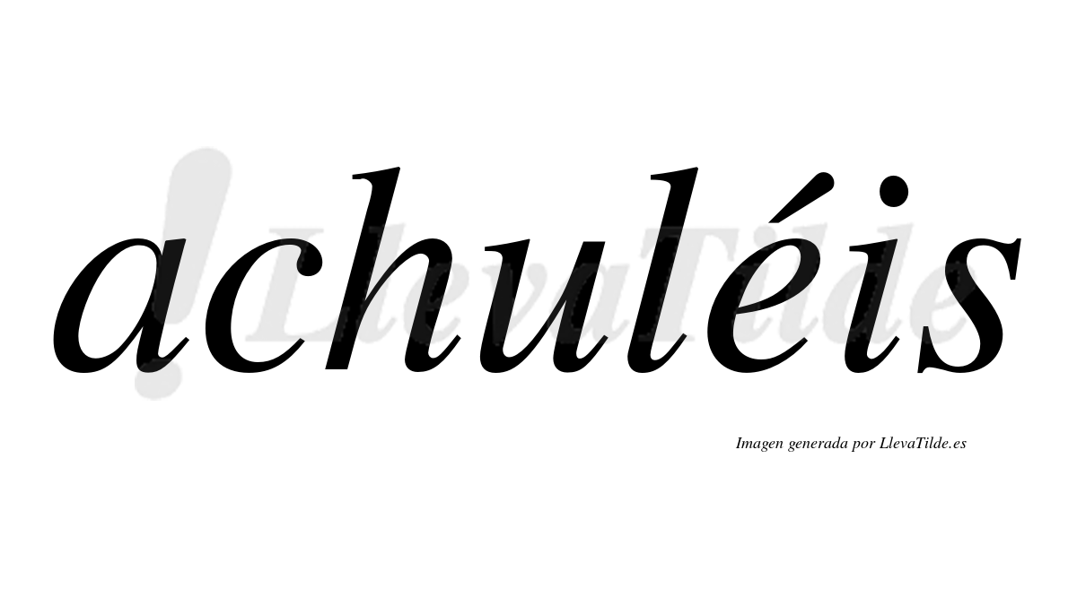 Achuléis  lleva tilde con vocal tónica en la "e"