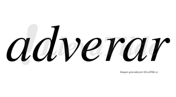 Adverar no lleva tilde con vocal tónica en la segunda «a»
