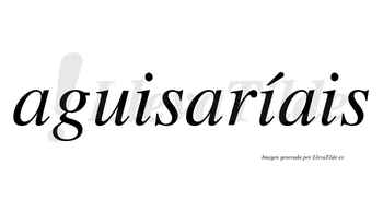 Aguisaríais  lleva tilde con vocal tónica en la segunda «i»