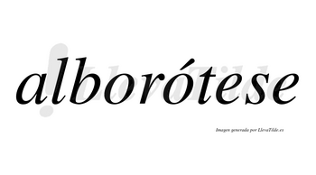 Alborótese  lleva tilde con vocal tónica en la segunda «o»