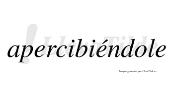 Apercibiéndole lleva tilde con vocal tónica en la segunda «e»