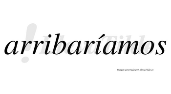 Arribaríamos  lleva tilde con vocal tónica en la segunda «i»