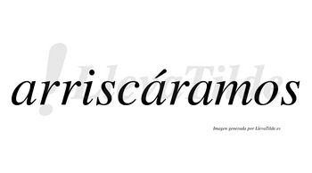 Arriscáramos  lleva tilde con vocal tónica en la segunda «a»