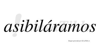Asibiláramos  lleva tilde con vocal tónica en la segunda «a»