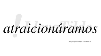 Atraicionáramos  lleva tilde con vocal tónica en la tercera «a»