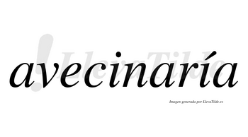 Avecinaría  lleva tilde con vocal tónica en la segunda «i»