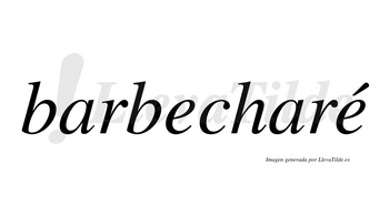 Barbecharé  lleva tilde con vocal tónica en la segunda «e»