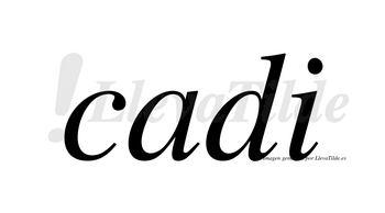 Cadi  no lleva tilde con vocal tónica en la «a»