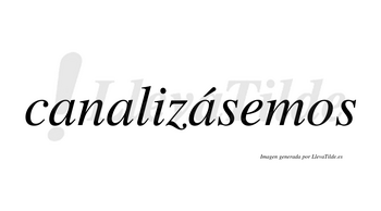 Canalizásemos  lleva tilde con vocal tónica en la tercera «a»