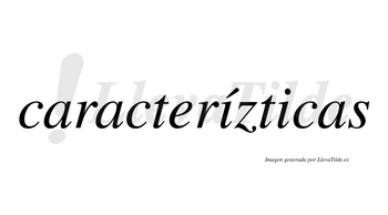 Caracterízticas  lleva tilde con vocal tónica en la primera «i»