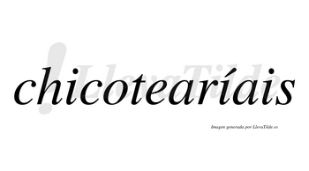 Chicotearíais  lleva tilde con vocal tónica en la segunda «i»