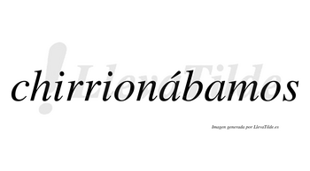 Chirrionábamos  lleva tilde con vocal tónica en la primera «a»