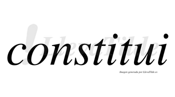 Constitui  no lleva tilde con vocal tónica en la primera «i»