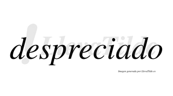 Despreciado no lleva tilde con vocal tónica en la «a»