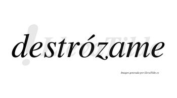 Destrózame  lleva tilde con vocal tónica en la «o»