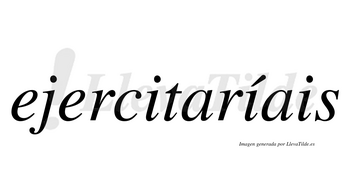 Ejercitaríais  lleva tilde con vocal tónica en la segunda «i»