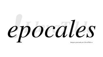 Epocales  no lleva tilde con vocal tónica en la «a»