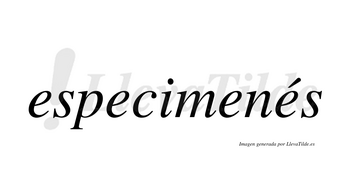 Especimenés lleva tilde con vocal tónica en la cuarta «e»