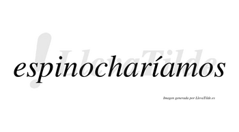 Espinocharíamos  lleva tilde con vocal tónica en la segunda «i»