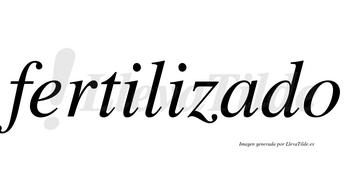 Fertilizado no lleva tilde con vocal tónica en la «a»
