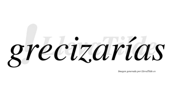 Grecizarías  lleva tilde con vocal tónica en la segunda «i»