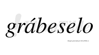 Grábeselo lleva tilde con vocal tónica en la «a»