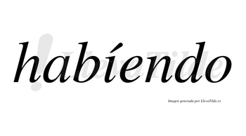 Habíendo lleva tilde con vocal tónica en la «i»