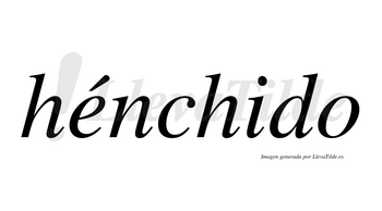 Hénchido lleva tilde con vocal tónica en la «e»