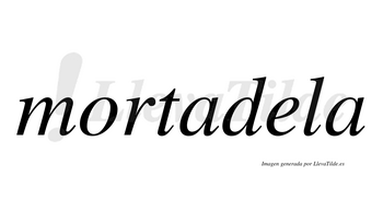 Mortadela  no lleva tilde con vocal tónica en la «e»