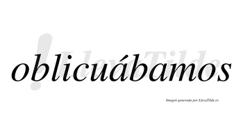 Oblicuábamos  lleva tilde con vocal tónica en la primera «a»