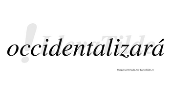 Occidentalizará  lleva tilde con vocal tónica en la tercera «a»