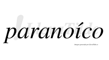Paranoíco lleva tilde con vocal tónica en la «i»