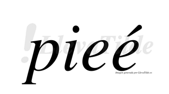 Pieé  lleva tilde con vocal tónica en la segunda «e»