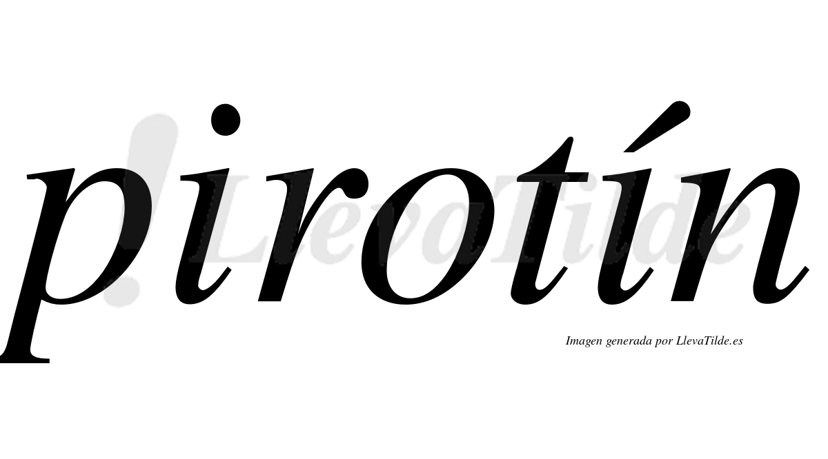 Pirotín  lleva tilde con vocal tónica en la segunda "i"