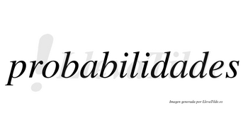 Probabilidades  no lleva tilde con vocal tónica en la segunda «a»