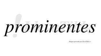 Prominentes no lleva tilde con vocal tónica en la primera «e»