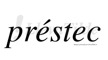 Préstec  lleva tilde con vocal tónica en la primera «e»