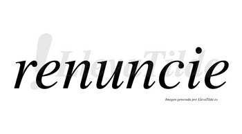 Renuncie no lleva tilde con vocal tónica en la «u»