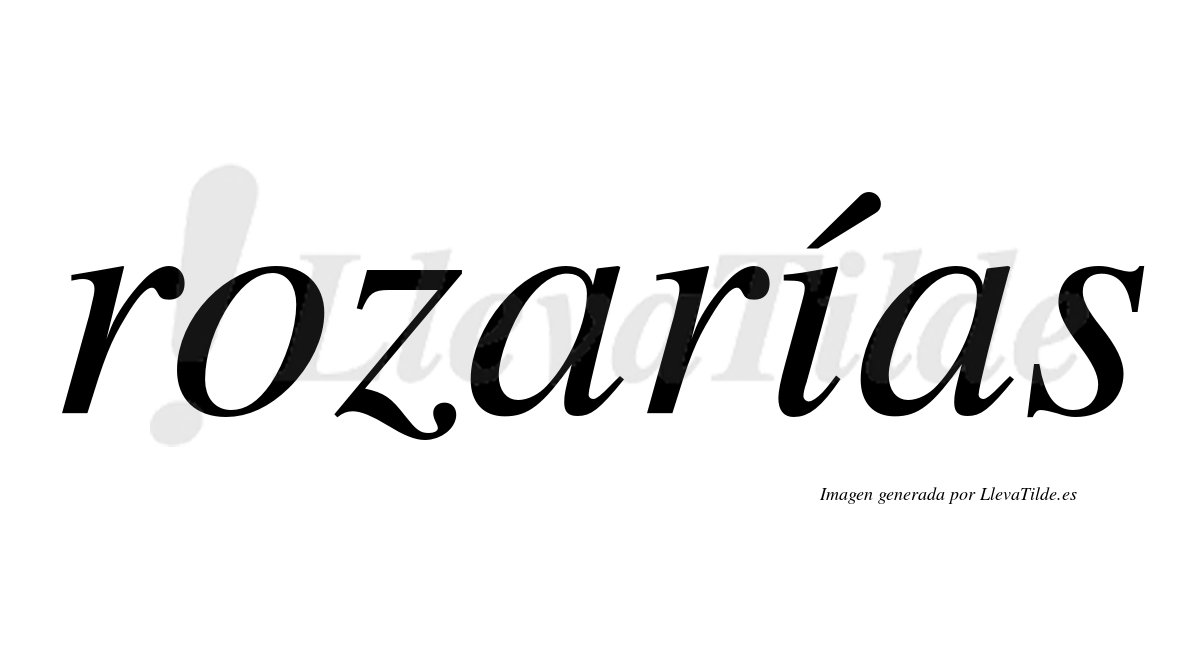 Rozarías  lleva tilde con vocal tónica en la «i»