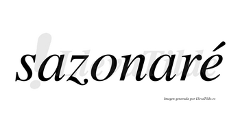 Sazonaré  lleva tilde con vocal tónica en la «e»