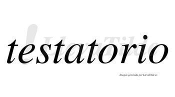 Testatorio  no lleva tilde con vocal tónica en la primera «o»