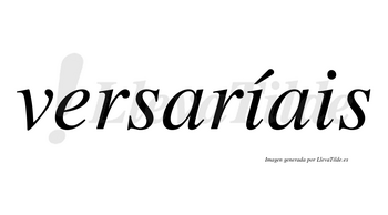 Versaríais  lleva tilde con vocal tónica en la primera «i»