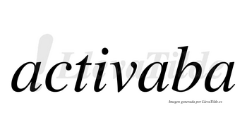 Activaba no lleva tilde con vocal tónica en la segunda «a»