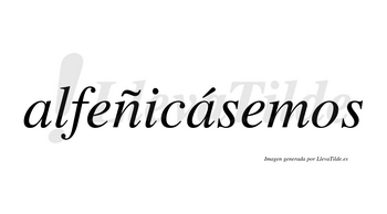 Alfeñicásemos  lleva tilde con vocal tónica en la segunda «a»